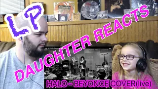 Daughter reacts - LP - HALO (live) Beyonce cover😳😱