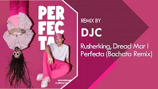 Rusherking, Dread Mar I - Perfecta (Bachata Remix DJC)