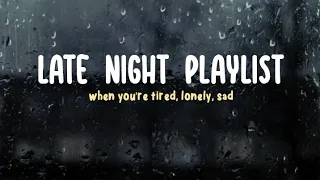 Late Night Playlist  (Lyrics) when you're tired, lonely, sad..