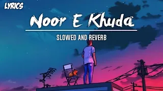 Noor e khuda [Slowed and Reverb] | Shankar mahadevan | Adnan sami | Shreya Ghoshal | Lyric video