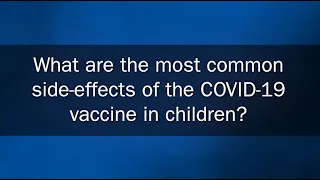 Question 3: What are the most common side-effects of the COVID-19 vaccine in children?