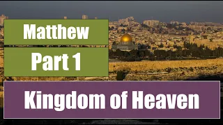 Kingdom of Heaven: Matthew Study (pt. 1)