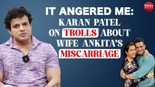Karan Patel on wife Ankita's miscarriage, being the SRK of TV, slamming Bigg Boss & Akshay Kumar