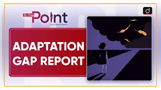 Adaptation Gap Report - To The Point | Drishti IAS English