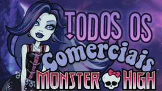 Todos os COMERCIAIS de MONSTER HIGH DUBLADOS (PT-BR PT-PT ES) | Meeshell