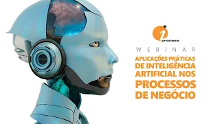 Webinar: “Aplicações Práticas de Inteligência Artificial nos Processos de Negócio”