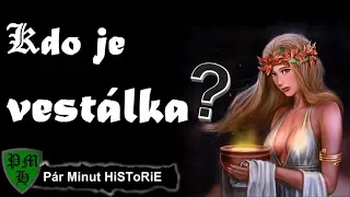 Kdo je vestálka ?  |  Co, kdo, kdy, kde, jak, proč?  |  Pár Minut HiSToRiE