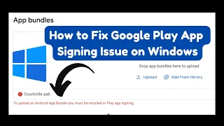How to fix "To Upload an Android App Bundle you must be enrolled in Play App Signing" on Windows