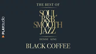 Black Coffee - The Best Soul R&B Smooth Jazz - Denise King - PLAYaudio