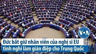 Đức bắt giữ nhân viên của nghị sĩ EU tình nghi làm gián điệp cho Trung Quốc | VOA Tiếng Việt