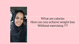 What are calories? What is BMR? How to achieve weightloss without exercising??