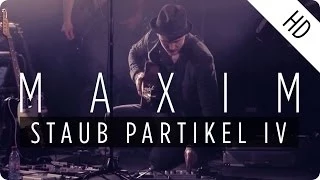 MAXIM - STAUB PARTIKEL IV (LIVE)