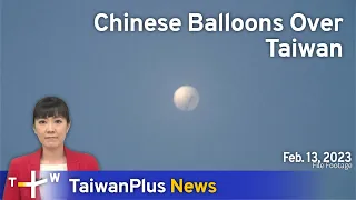 Chinese Balloons Over Taiwan, 18:30, February 13, 2023 | TaiwanPlus News