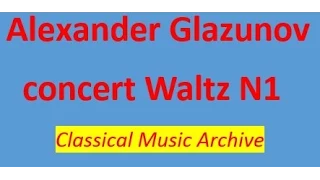 Alexander Glazunov concert Waltz N1.Full version.Classical Music Archive.