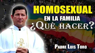 Padre ¿Qué hacer si en la familia hay un homosexual? | PADRE LUIS TORO