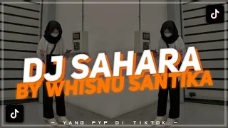 DJ SAHARA BY WHISNU SANTIKA X VOLT VIRAL TIK TOK TERBARU YANG KALIAN CARI YANG FYP DI TIKTOK 2022