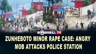 ZUNHEBOTO MINOR RAPE CASE: ANGRY MOB ATTACKS POLICE STATION