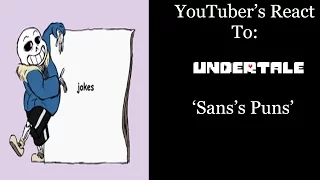 YouTubers React To: Sans's Puns (Undertale)