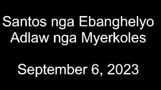 September 6, 2023 Daily Gospel Reading Cebuano Version