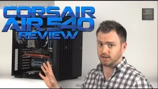 Corsair Carbide AIR 540 Review [HD]