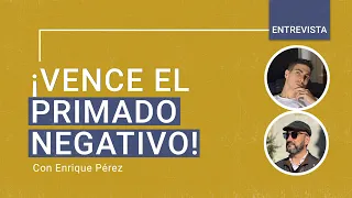 👉🏻 Aprende Cómo VENCER Al Primado Negativo {Una charla con Enrique Pérez}