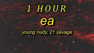 [ 1 HOUR ] Young Nudy - EA sped up (lyrics) ft 21 Savage  middle finger with the five fax back it u