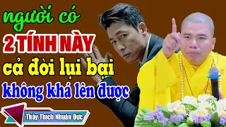 Người Có 2 Tính Này Cả Đời Lụi Bại Không Khá Lên Được - Cực Hay | Thầy Thích Nhuận Đức