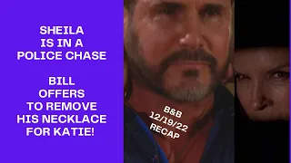 RECAP December 19th 2022 | The Bold & The Beautiful SHEILA IN A POLICE CHASE & KATIE DENIES BILL