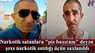 Narkotık satanlara "dişovi" deyən şəxs narkotık satdığı üçün saxlanıldı