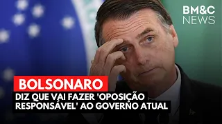 BOLSONARO DIZ QUE VAI FAZER 'OPOSIÇÃO RESPONSÁVEL' AO GOVERNO ATUAL