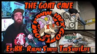 The Goat Cave Podcast (Ep:88- Ralph Sinisi Animal BMX, Martin Ochoa TheShiftLife)