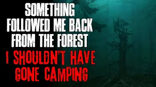 "Something Followed Me Back From The Woods, I Shouldn't Have Gone Camping" Creepypasta