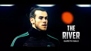 Gareth Bale 2018 ► The River | Skills & Goals | HD