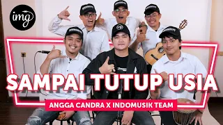 SAMPAI TUTUP USIA - ANGGA CANDRA FT. INDOMUSIKTEAM #PETIK