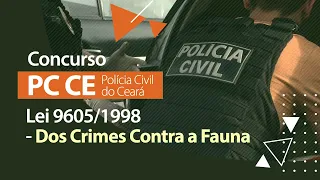 Concurso PC CE - Lei 9605/1998 - Dos Crimes Contra a Fauna