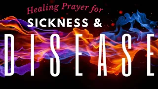 Healing Prayer for Sickness & Disease! INSTANT!