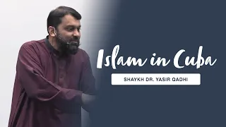 Islam in Cuba | Shaykh Dr. Yasir Qadhi