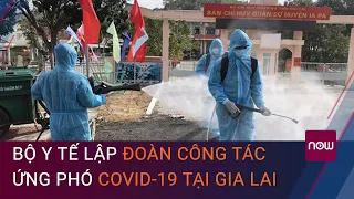 Bộ Y tế lập Đoàn công tác khẩn cấp ứng phó Covid-19 tại Gia Lai | VTC Now