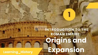 Introduction to the Roman Empire: Origins and Expansion