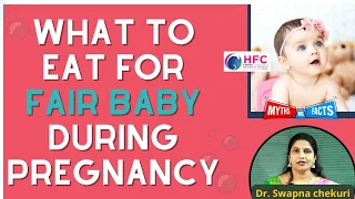 Foods To Eat During Pregnancy For a Fair Baby || Dr.Swapna Chekuri || HFC