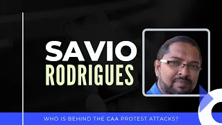 Savio Rodrigues on who is behind the CAA riots and why his Twitter account was suspended