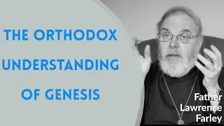 Creation, Evolution, and the Orthodox Christian Understanding of Genesis - Fr. Lawrence Farley