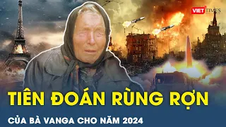 Rùng mình vận mệnh thế giới năm 2024 dưới lời tiên tri của bà Vanga: Một điều bắt đầu ứng nghiệm |VT