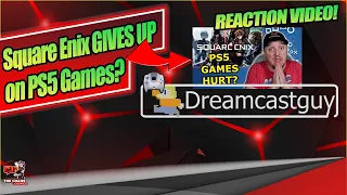 Square Enix GIVES UP on PS5 Games?! | Reacting to DreamcastGuy