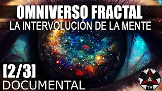 DOCUMENTAL: OMNIVERSO FRACTAL - LA INTERVOLUCIÓN DE LA MENTE