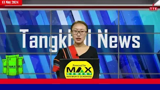 TANGKHUL NEWS | 13 MAY 2024 | WUNGRAMPHI NGALUNG | THE TANGKHUL EXPRESS | TTE NEWS