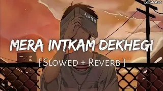 Mera Intkam Dekhegi [Slowed And Reverb] Shaadi Mein Zaroor Aana Krishna Beuraa Unik Audio