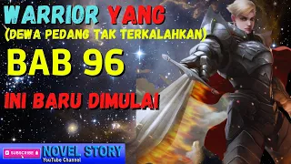 Novel Terbaru Dewa Pedang Tak Terkalahkan Invicible Swordsman | WARRIOR YANG | Novel Story | BAB 96