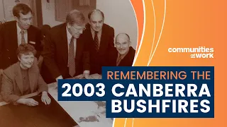 Remembering the 2003 Canberra Bushfires | Communities at Work | Canberra