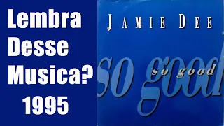 Jamie Dee - So Good (1995) Lembra dessa Musica?